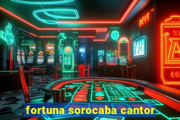 fortuna sorocaba cantor